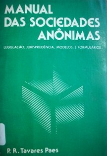 Manual das sociedades anônimas : Legislação, Jurisprudência, Modelos e Formúlarios