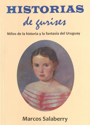 Historias de gurises : niños de la historia y la fantasía del Uruguay