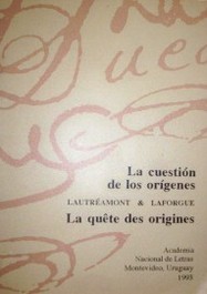 La cuestión de los orígenes = La quete des origines : Lautréamont & Laforgue