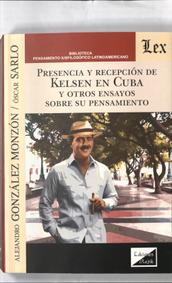Presencia y recepción de Kelsen en Cuba y otros ensayos sobre su pensamiento