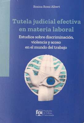 Tutela judicial efectiva en materia laboral : estudios sobre discriminación, violencia y acoso en el mundo del trabajo