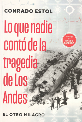 Lo que nadie contó de la Tragedia de los Andes : el otro milagro