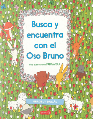 Busca y encuentra con el oso Bruno : una aventura en primavera
