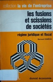 Fusions et scissions de sociétés : Régime juridique et fiscal