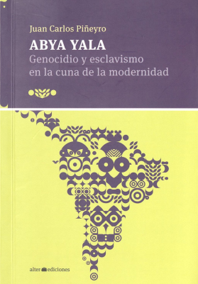 Abya Yala : genocidio y esclavismo en la cuna de la modernidad