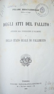 Degli atti del fallito : anteriori alla dichiarazione di fallimento o dello stato reale di fallimento