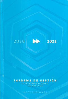 Informe de gestión 2020-2025 : Dirección Nacional de Cultura : institucional