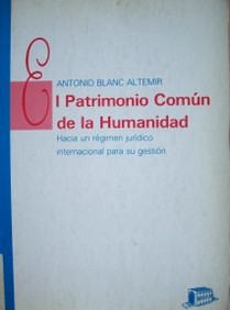 El patrimonio común de la humanidad : hacia un régimen jurídico internacional para su gestión