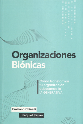 Organizaciones Biónicas : cómo transformar tu organización adoptando la IA generativa