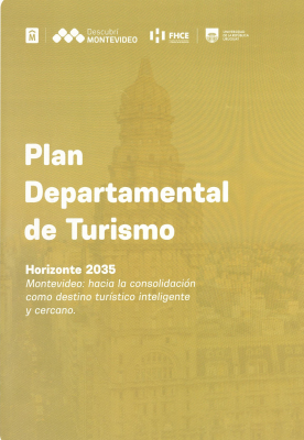 Plan departamental de turismo : horizonte 2035 : Montevideo : hacia la consolidación como destino turístico inteligente y cercano