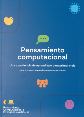 Pensamiento computacional : una experiencia de aprendizaje para primer ciclo : inicial 5, primero, segundo, educación inicial y primaria