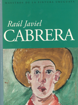 Maestros de la pintura uruguaya : [Raúl Javier Cabrera]
