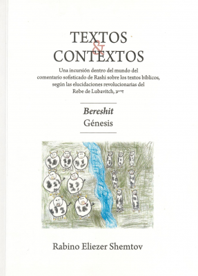 Texto & contextos : una incursi&oacute;n dentro del mundo del comentario sofisticado de Rashi sobre los textos b&iacute;blicos, seg&uacute;n las elucidaciones revolucionarias del Rebe de Lubavitch