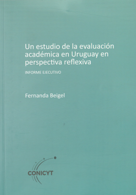 Un estudio de la evaluación académica en Uruguay en perspectiva reflexiva : informe ejecutivo