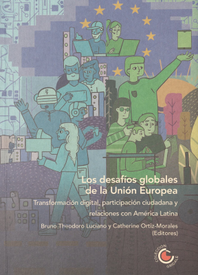 Los desafíos globales de la Unión Europea : transformación digital, participación ciudadana y relaciones con América Latina