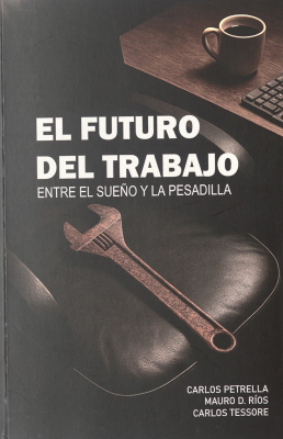 El futuro del trabajo : entre el sueño y la pesadilla