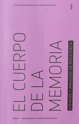 El cuerpo de la memoria : espacios y archivos de resistencia