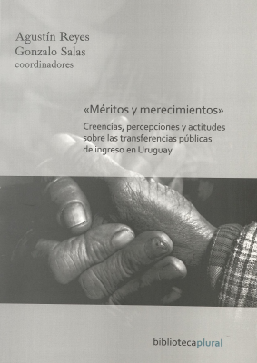 Méritos y merecimientos : creencias, percepciones y actitudes sobre las transferencias públicas de ingreso en Uruguay