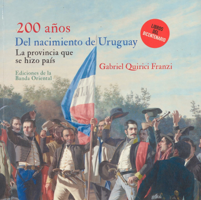 200 años del nacimiento de Uruguay : la provincia que se hizo país