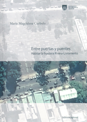 Entre puertas y puentes : habitar la frontera Rivera - Livramento