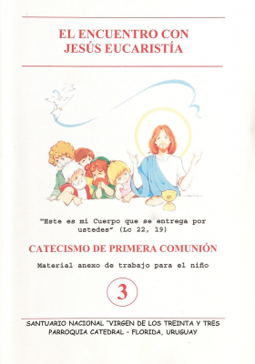 Catecismo de Primera Comuni&oacute;n : a&ntilde;o 3&ordm; : el encuentro con Jes&uacute;s eucarist&iacute;a