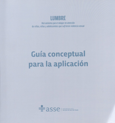 Lumbre : herramienta para trabajar en atenci&oacute;n de ni&ntilde;os, ni&ntilde;as y adolescentes : gu&iacute;a conceptual para la aplicaci&oacute;n de Lumbre