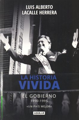 La historia vivida : el gobierno 1990-1995 : «un país mejor»