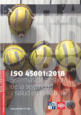 ISO 45001:2018 : sistemas de gesti&oacute;n de la seguridad y salud en el trabajo : [gu&iacute;a pr&aacute;ctica] para peque&ntilde;as organizaciones