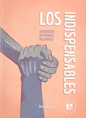 Los indispensables / sociolog&iacute;a de mundos militantes