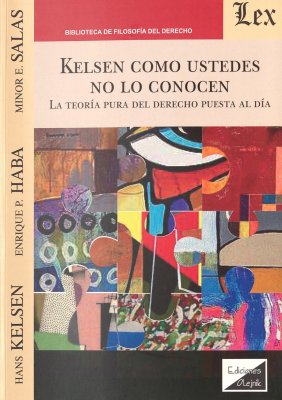 Kelsen como ustedes no lo conocen : la teor&iacute;a pura del derecho puesta al d&iacute;a