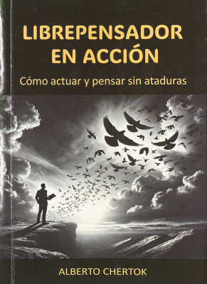 Librepensador en acci&oacute;n : c&oacute;mo actuar y pensar sin ataduras
