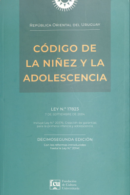 Código de la la Niñez y la Adolescencia de la República Oriental del Uruguay : ley N.º 17823, 7 de setiembre de 2004 : con las reformas introducidas hasta la Ley N.º 20.141