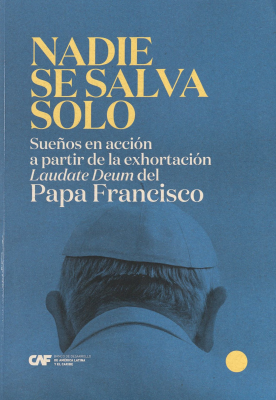 Nadie se salva solo : sue&ntilde;os en acci&oacute;n a partir de la exhortaci&oacute;n Laudate Deum del Papa Fransico