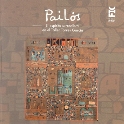 Pail&oacute;s : el esp&iacute;ritu surrealista en el Taller Torres Garc&iacute;a