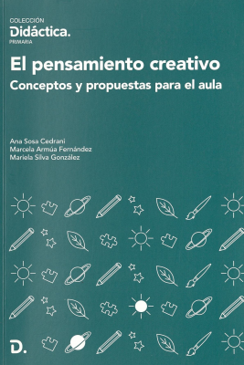 El pensamiento creativo : conceptos y propuestas para el aula