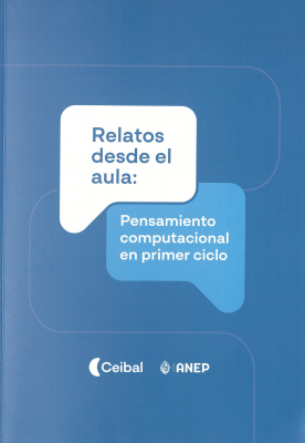 Relatos desde el aula : pensamiento computacional en primer ciclo