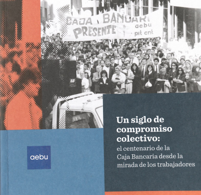 Un siglo de compromiso colectivo : el centenario de la Caja Bancaria desde la mirada de los trabajadores