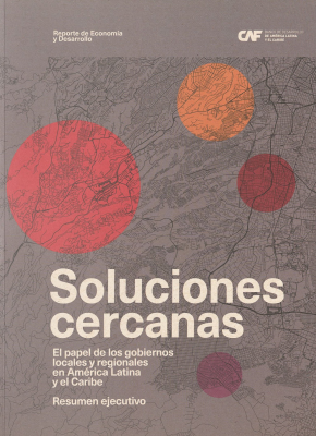 Soluciones cercanas : el papel de los gobiernos locales y regionales en Am&eacute;rica Latina y el Caribe : resumen ejecutivo