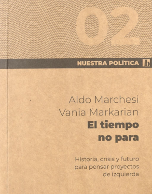 El tiempo no para : historia, crisis y futuro para pensar proyectos de izquierda