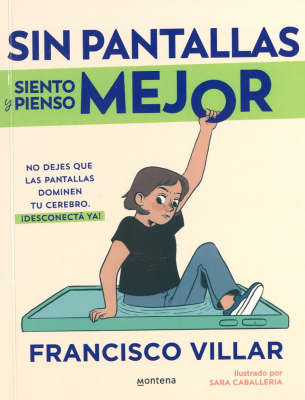 Sin pantallas siento y pienso mejor : no dejes que las pantallas dominen tus cerebro : &iexcl;desconecta ya!