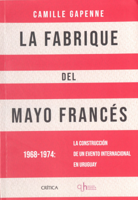 La fabrique del mayo francés : 1968-1974: la construcción de un evento internacional en Uruguay