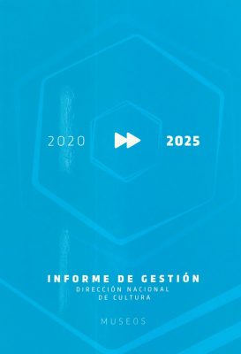 Informe de gestión 2020-2025 : Dirección Nacional de Cultura : museos