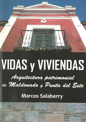 Vidas y viviendas : arquitectura patrimonial de Maldonado y Punta del Este