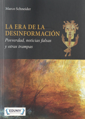 La era de la desinformación : posverdad, noticias falsas y otras trampas