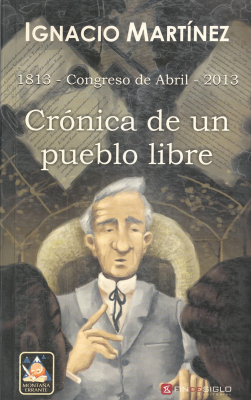 Crónica de un pueblo libre : 1813 - Congreso de Abril - 2013