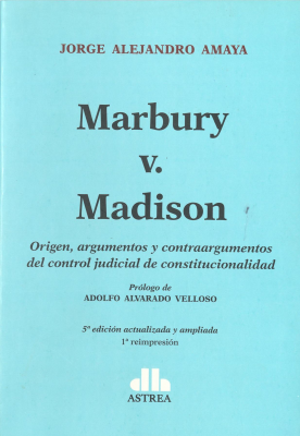 Marbury v. Madison : origen, argumentos y contraargumentos del control judicial de constitucionalidad