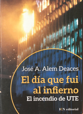 El día que me fui al infierno : el incendio de UTE