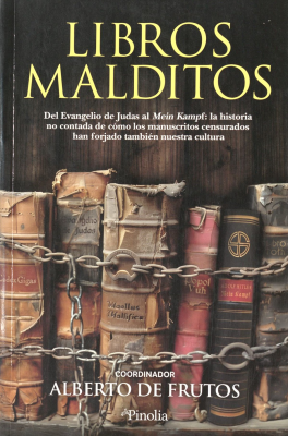Libros malditos : del Evangelio de Judas al Mein Kampf : la historia oculta de cómo los manuscritos censurados han forjado nuestra cultura