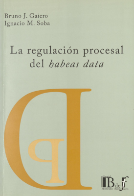La regulación procesal del habeas data : protección de datos personales y acceso a la información pública