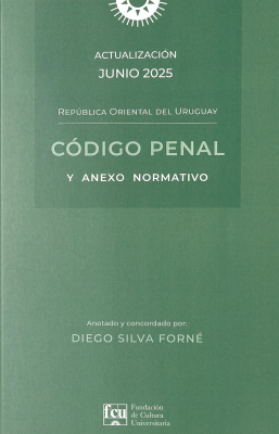 C&oacute;digo Penal de la Rep&uacute;blica Oriental del Uruguay y anexo normativo : actualizaci&oacute;n junio de 2025
